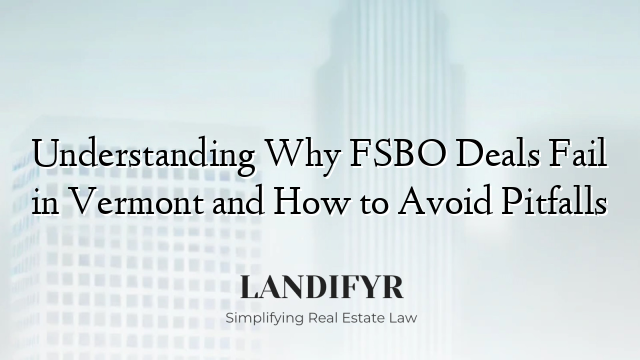 Understanding Why FSBO Deals Fail in Vermont and How to Avoid Pitfalls