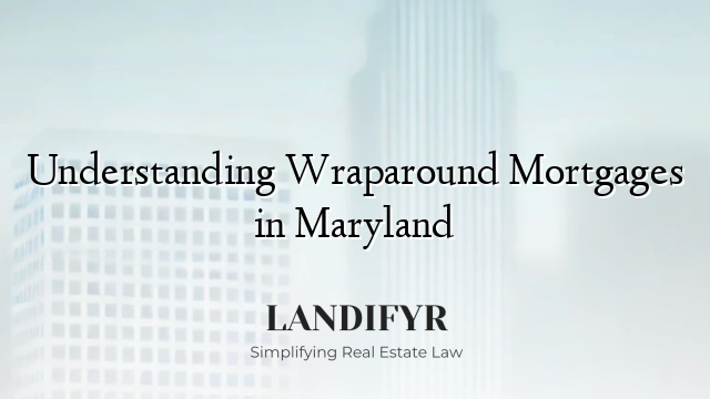 Understanding Wraparound Mortgages in Maryland