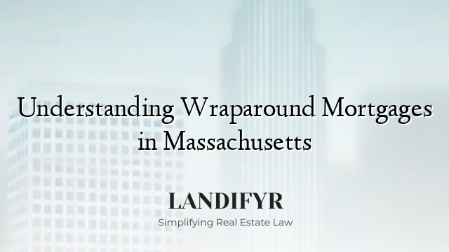 Understanding Wraparound Mortgages in Massachusetts