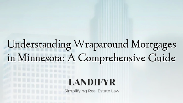 Understanding Wraparound Mortgages in Minnesota: A Comprehensive Guide