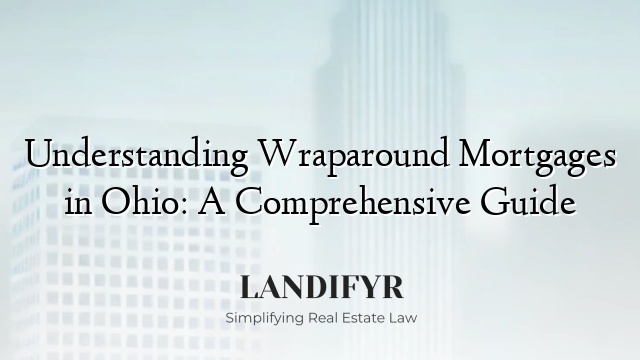 Understanding Wraparound Mortgages in Ohio: A Comprehensive Guide