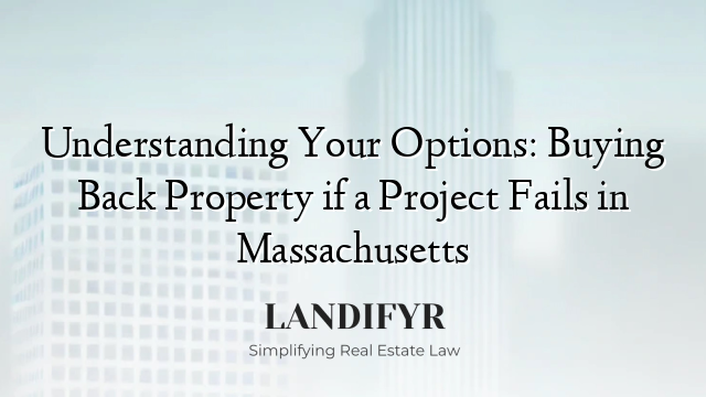 Understanding Your Options: Buying Back Property if a Project Fails in Massachusetts
