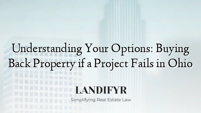 Understanding Your Options: Buying Back Property if a Project Fails in Ohio