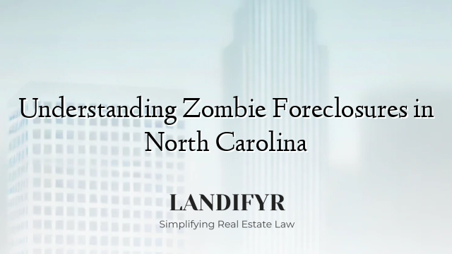 Understanding Zombie Foreclosures in North Carolina