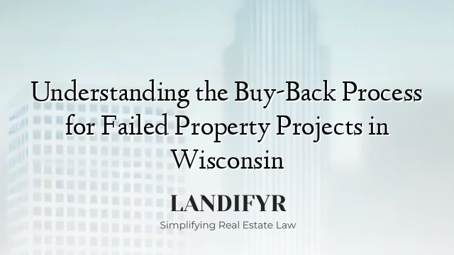 Understanding the Buy-Back Process for Failed Property Projects in Wisconsin
