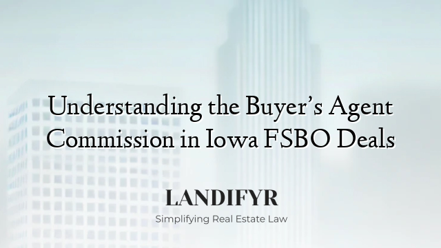 Understanding the Buyer’s Agent Commission in Iowa FSBO Deals