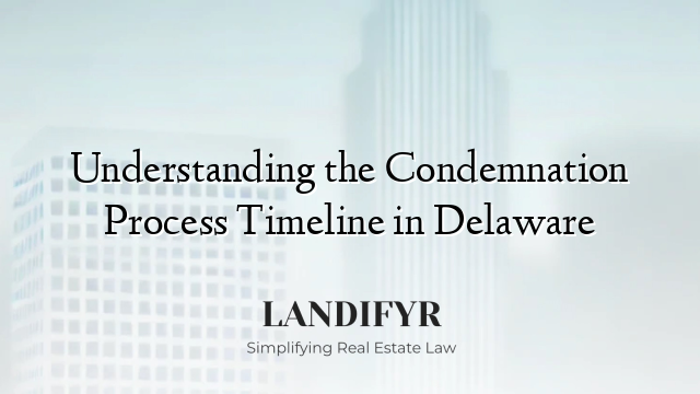 Understanding the Condemnation Process Timeline in Delaware