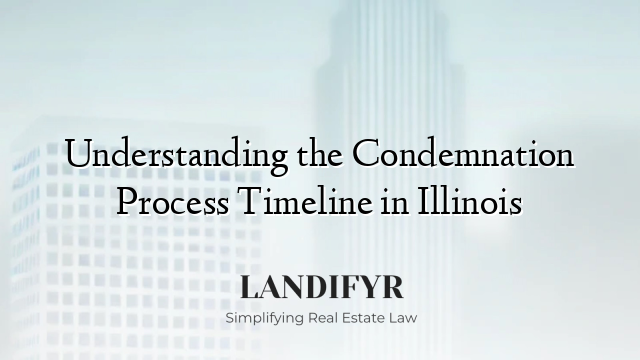 Understanding the Condemnation Process Timeline in Illinois