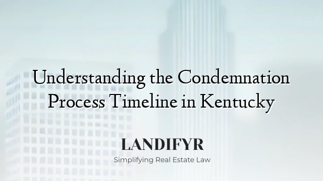 Understanding the Condemnation Process Timeline in Kentucky