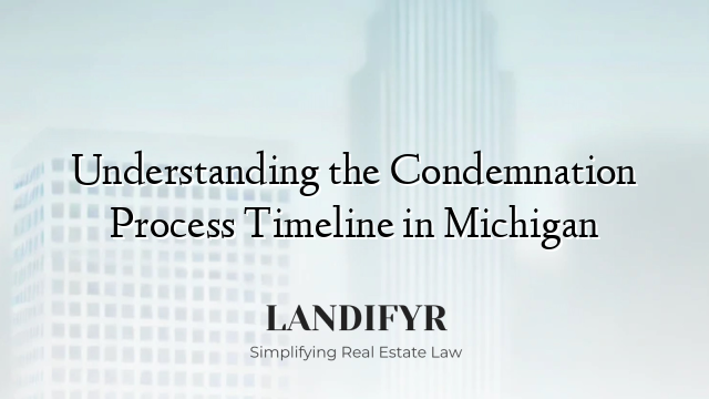 Understanding the Condemnation Process Timeline in Michigan