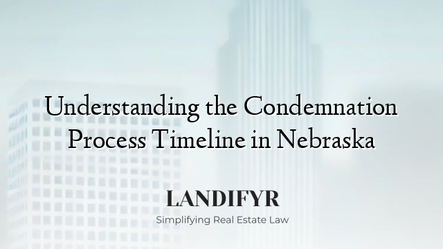 Understanding the Condemnation Process Timeline in Nebraska