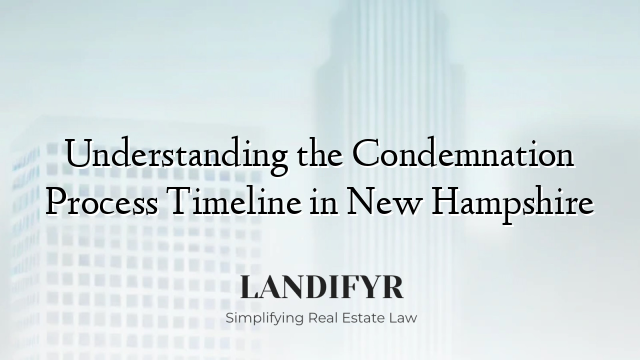 Understanding the Condemnation Process Timeline in New Hampshire