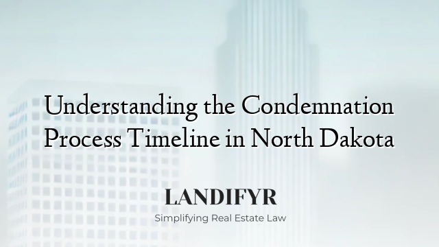Understanding the Condemnation Process Timeline in North Dakota