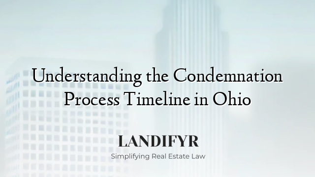 Understanding the Condemnation Process Timeline in Ohio