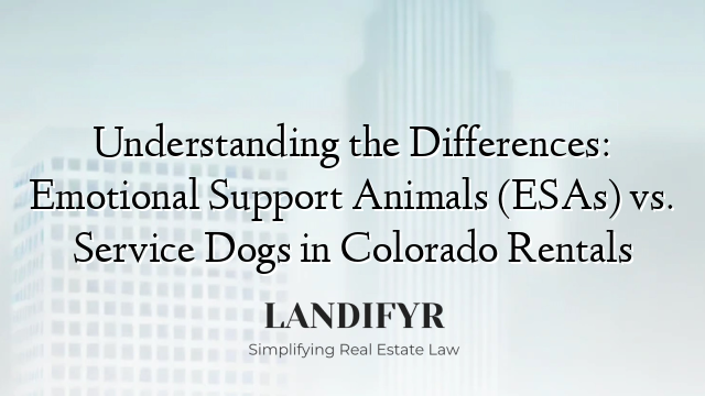 Understanding the Differences: Emotional Support Animals (ESAs) vs. Service Dogs in Colorado Rentals