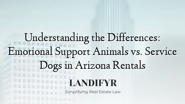 Understanding the Differences: Emotional Support Animals vs. Service Dogs in Arizona Rentals