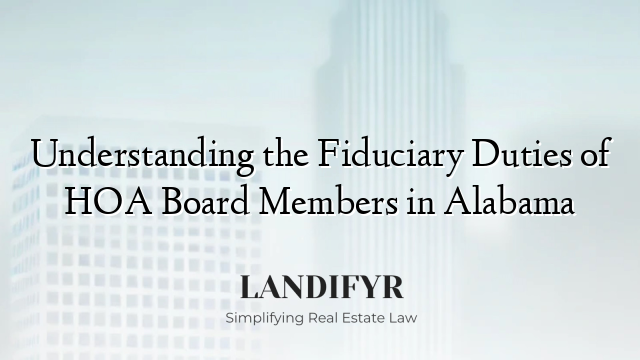 Understanding the Fiduciary Duties of HOA Board Members in Alabama