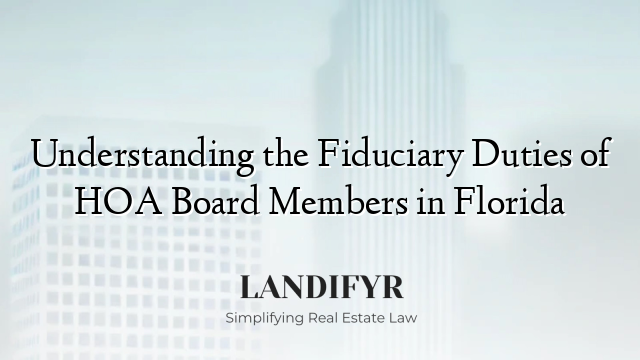 Understanding the Fiduciary Duties of HOA Board Members in Florida