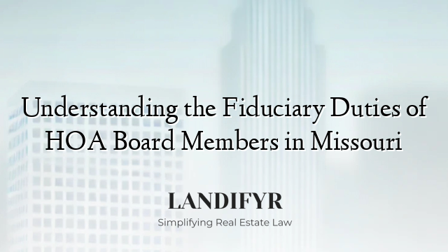 Understanding the Fiduciary Duties of HOA Board Members in Missouri