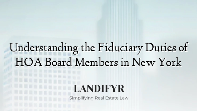 Understanding the Fiduciary Duties of HOA Board Members in New York