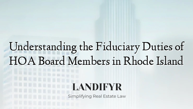 Understanding the Fiduciary Duties of HOA Board Members in Rhode Island