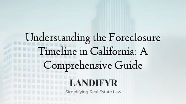 Understanding the Foreclosure Timeline in California: A Comprehensive Guide