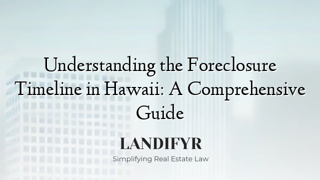 Understanding the Foreclosure Timeline in Hawaii: A Comprehensive Guide