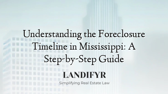 Understanding the Foreclosure Timeline in Mississippi: A Step-by-Step Guide
