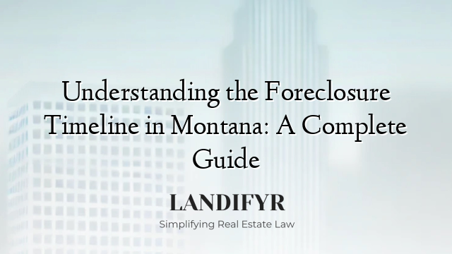 Understanding the Foreclosure Timeline in Montana: A Complete Guide