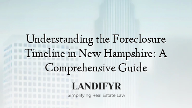 Understanding the Foreclosure Timeline in New Hampshire: A Comprehensive Guide