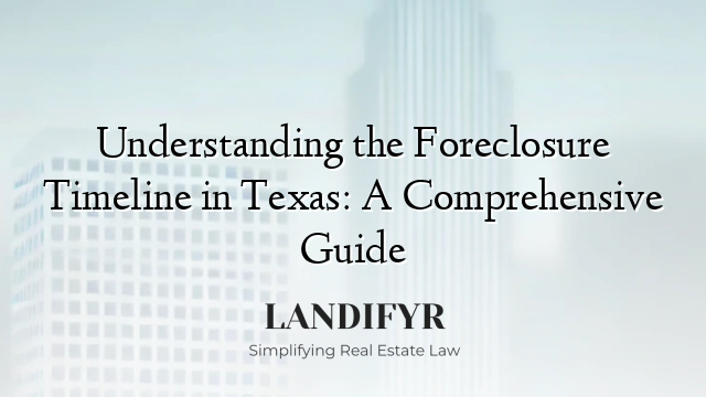 Understanding the Foreclosure Timeline in Texas: A Comprehensive Guide