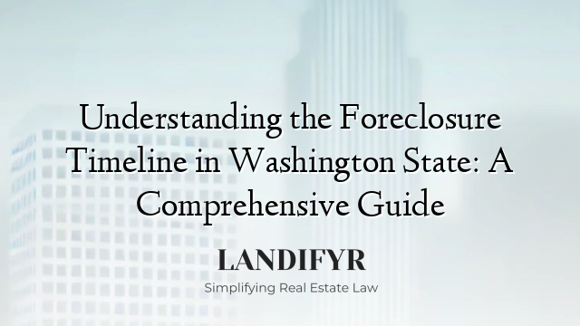 Understanding the Foreclosure Timeline in Washington State: A Comprehensive Guide