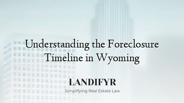 Understanding the Foreclosure Timeline in Wyoming