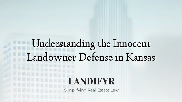 Understanding the Innocent Landowner Defense in Kansas