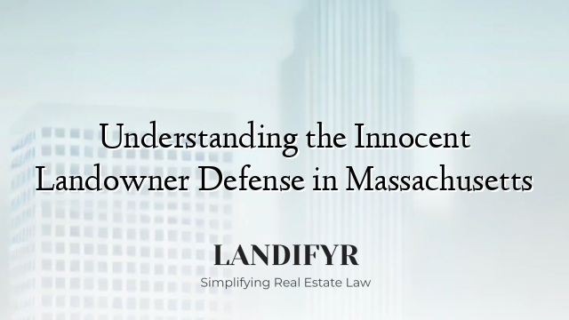 Understanding the Innocent Landowner Defense in Massachusetts