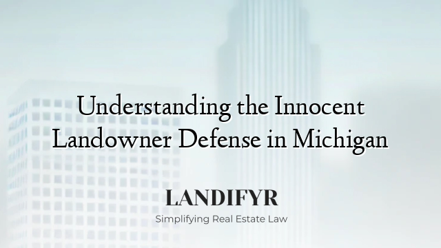 Understanding the Innocent Landowner Defense in Michigan