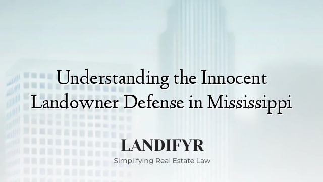 Understanding the Innocent Landowner Defense in Mississippi