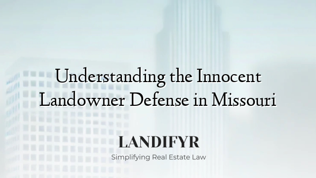 Understanding the Innocent Landowner Defense in Missouri