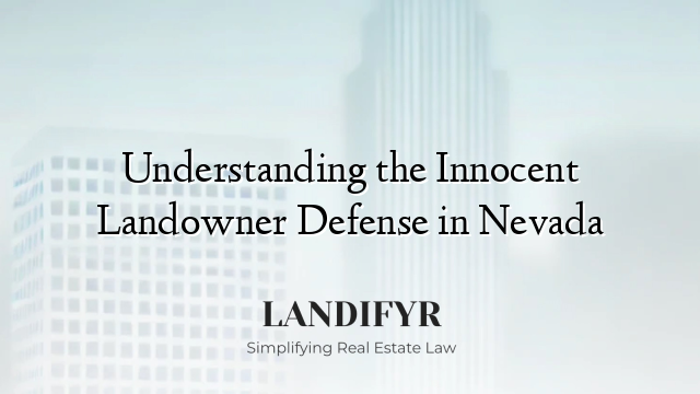 Understanding the Innocent Landowner Defense in Nevada