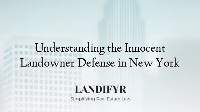 Understanding the Innocent Landowner Defense in New York