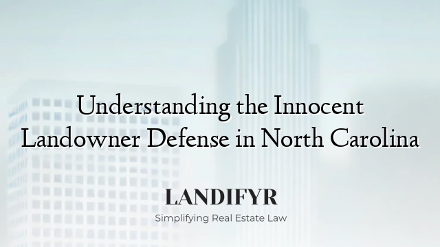 Understanding the Innocent Landowner Defense in North Carolina