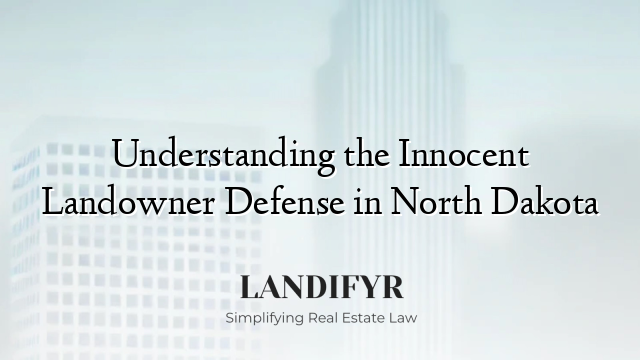 Understanding the Innocent Landowner Defense in North Dakota