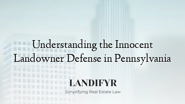 Understanding the Innocent Landowner Defense in Pennsylvania