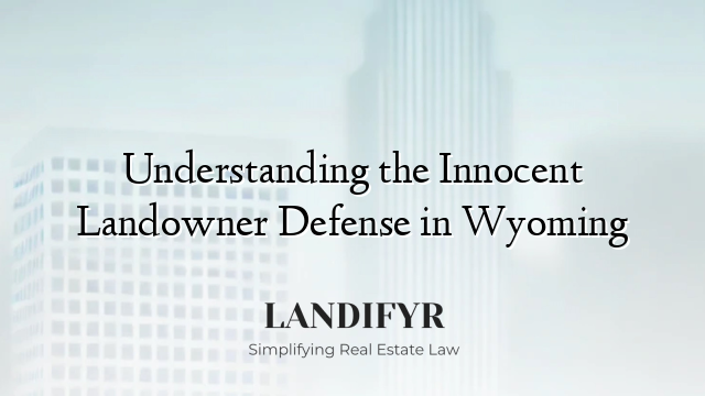 Understanding the Innocent Landowner Defense in Wyoming