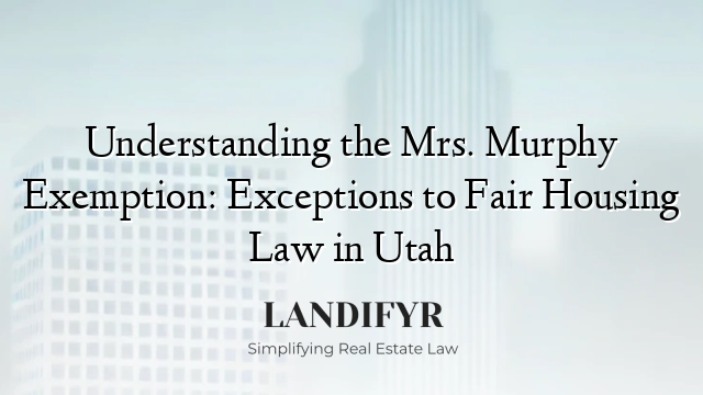 Understanding the Mrs. Murphy Exemption: Exceptions to Fair Housing Law in Utah