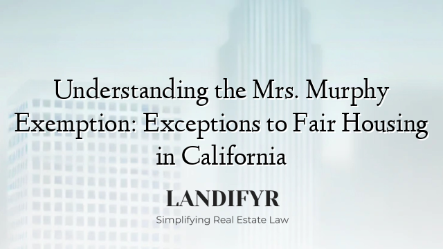 Understanding the Mrs. Murphy Exemption: Exceptions to Fair Housing in California