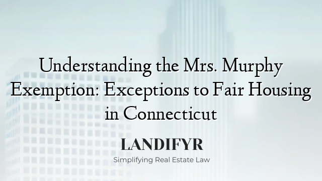 Understanding the Mrs. Murphy Exemption: Exceptions to Fair Housing in Connecticut