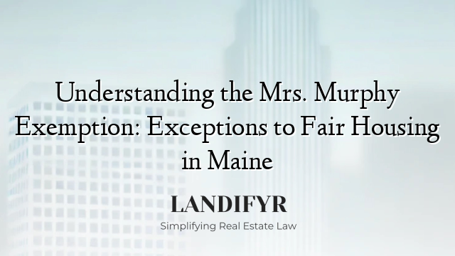 Understanding the Mrs. Murphy Exemption: Exceptions to Fair Housing in Maine