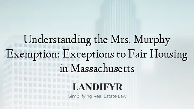 Understanding the Mrs. Murphy Exemption: Exceptions to Fair Housing in Massachusetts