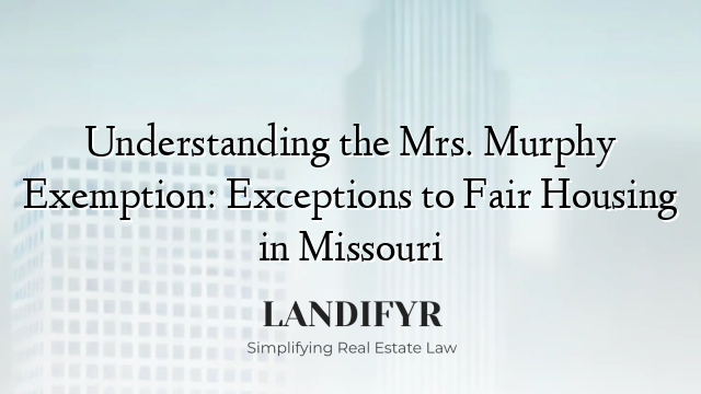 Understanding the Mrs. Murphy Exemption: Exceptions to Fair Housing in Missouri